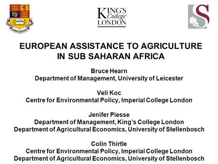 EUROPEAN ASSISTANCE TO AGRICULTURE IN SUB SAHARAN AFRICA Bruce Hearn Department of Management, University of Leicester Veli Koc Centre for Environmental.