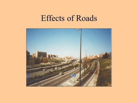 Effects of Roads. General Roads can –Increase runoff from impervious surface –Increase surface water temperatures –Increase the number of pollutants entering.