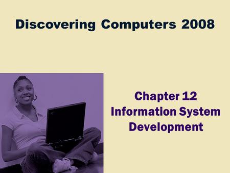 Discovering Computers 2008 Chapter 12 Information System Development.