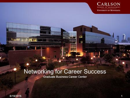 6/19/20151 Networking for Career Success Graduate Business Career Center.