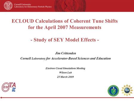 ECLOUD Calculations of Coherent Tune Shifts for the April 2007 Measurements - Study of SEY Model Effects - Jim Crittenden Cornell Laboratory for Accelerator-Based.