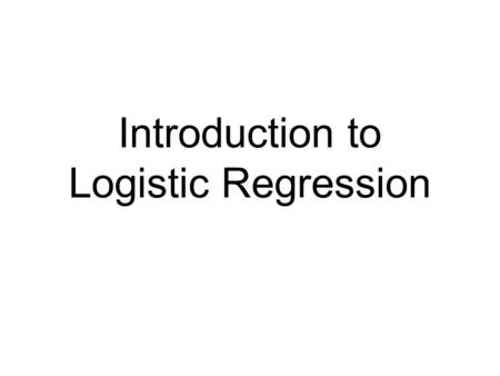 Introduction to Logistic Regression. Simple linear regression Table 1 Age and systolic blood pressure (SBP) among 33 adult women.