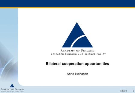 1 19.6.2015 Bilateral cooperation opportunities Anne Heinänen.
