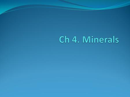 Ch 4. Minerals.