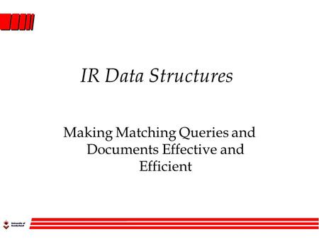 IR Data Structures Making Matching Queries and Documents Effective and Efficient.