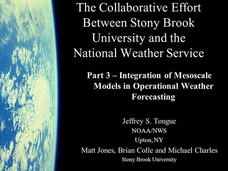 The Collaborative Effort Between Stony Brook University and the National Weather Service Part 3 – Integration of Mesoscale Models in Operational Weather.