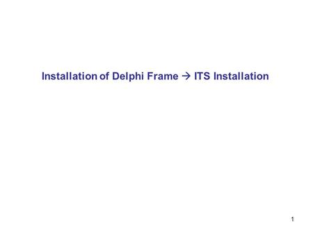 1 Installation of Delphi Frame  ITS Installation.