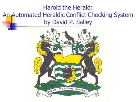 Harold the Herald: An Automated Heraldic Conflict Checking System by David P. Salley.