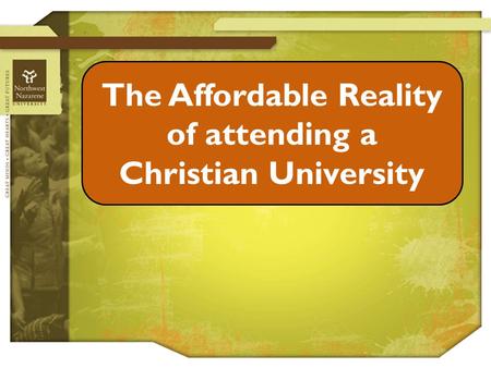 The Affordable Reality of attending a Christian University.