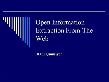 Open Information Extraction From The Web Rani Qumsiyeh.