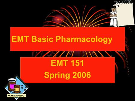 EMT Basic Pharmacology EMT 151 Spring 2006. Basic Pharmacology Medications that the EMT Basic is allowed to administer by Oregon statute: Epinephrine.