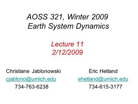 AOSS 321, Winter 2009 Earth System Dynamics Lecture 11 2/12/2009 Christiane Jablonowski Eric Hetland
