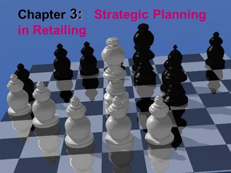Chapter 3:   Strategic Planning      in Retailing