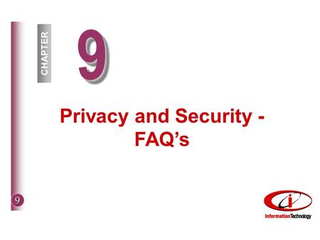 9 99 CHAPTER Privacy and Security - FAQ’s. 9 © The McGraw-Hill Companies, Inc. 2002 Privacy How secure is data –On system –On Internet Private network.