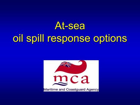 At-sea oil spill response options. Oil spill response options for use at sea Monitor and EvaluateMonitor and Evaluate Contain and recover at seaContain.