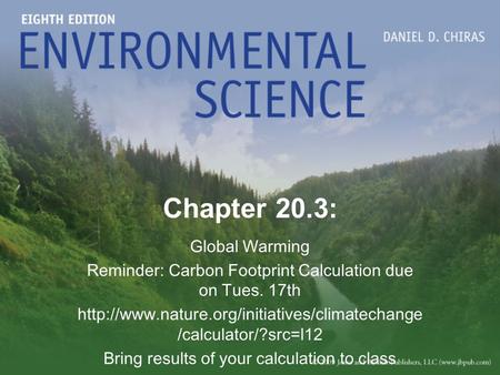 Chapter 20.3: Global Warming Reminder: Carbon Footprint Calculation due on Tues. 17th  /calculator/?src=l12.