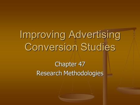 Improving Advertising Conversion Studies Chapter 47 Research Methodologies.