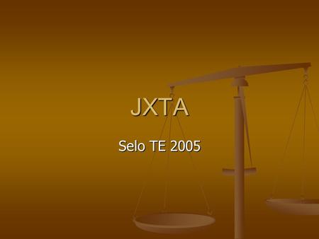 JXTA Selo TE 2005. Introduction What is JXTA ( pronounced Juxta ) What is JXTA ( pronounced Juxta ) Jxta – an open, network computing platform designed.