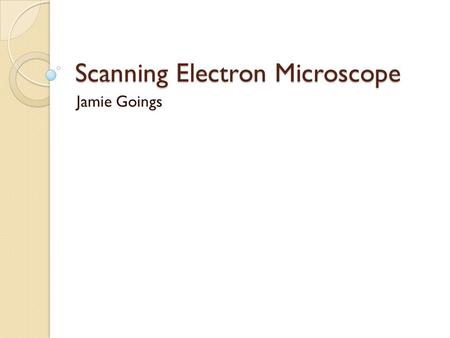 Scanning Electron Microscope Jamie Goings. Theory Conventional microscopes use light and glass lenses SEM uses electrons and magnetic lenses to create.