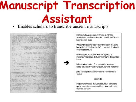 Manuscript Transcription Assistant Enables scholars to transcribe ancient manuscripts.