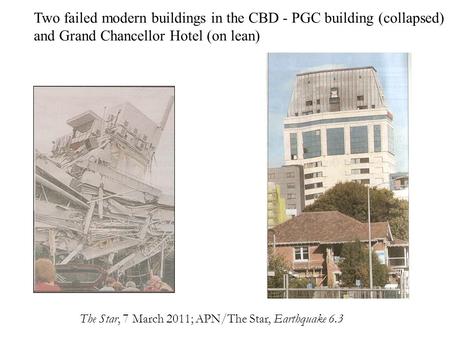 Two failed modern buildings in the CBD - PGC building (collapsed) and Grand Chancellor Hotel (on lean) The Star, 7 March 2011; APN/The Star, Earthquake.