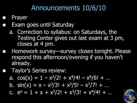 Announcements 10/6/10 Prayer Exam goes until Saturday a. a.Correction to syllabus: on Saturdays, the Testing Center gives out last exam at 3 pm, closes.