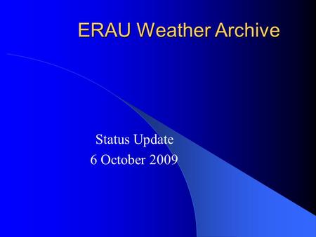 ERAU Weather Archive Status Update 6 October 2009.