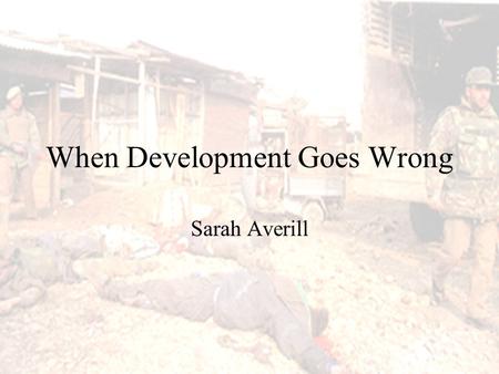 When Development Goes Wrong Sarah Averill. What is the Relationship Between Terrorism and Economic Development?