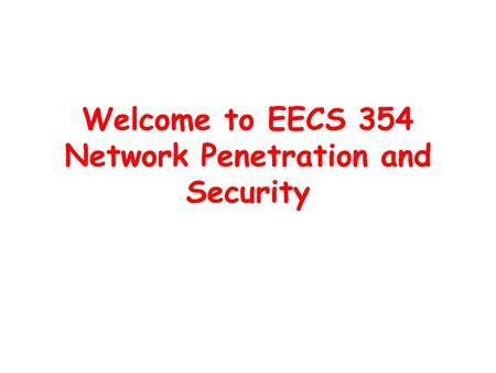 Welcome to EECS 354 Network Penetration and Security.