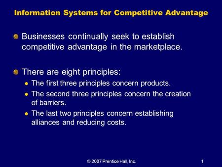 © 2007 Prentice Hall, Inc.1 Information Systems for Competitive Advantage Businesses continually seek to establish competitive advantage in the marketplace.
