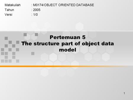 1 Pertemuan 5 The structure part of object data model Matakuliah: M0174/OBJECT ORIENTED DATABASE Tahun: 2005 Versi: 1/0.