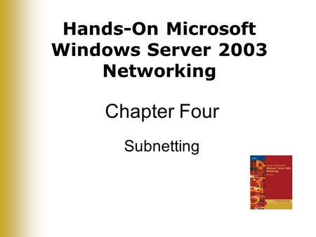 Hands-On Microsoft Windows Server 2003 Networking Chapter Four Subnetting.
