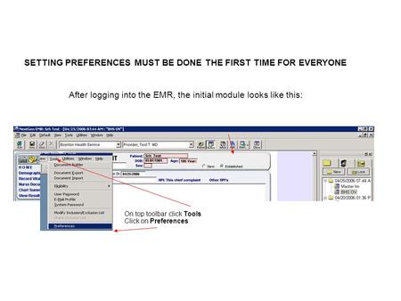 SETTING PREFERENCES MUST BE DONE THE FIRST TIME FOR EVERYONE After logging into the EMR, the initial module looks like this: On top toolbar click Tools.