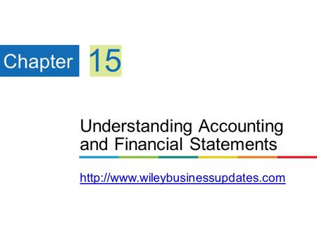 15 Chapter Understanding Accounting and Financial Statements http://www.wileybusinessupdates.com.