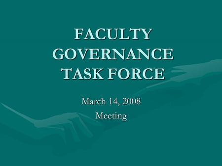 FACULTY GOVERNANCE TASK FORCE March 14, 2008 Meeting.
