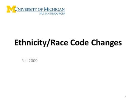Ethnicity/Race Code Changes Fall 2009 1. Summary: RACE/ETHNICITY MODIFICATIONS Modifications will be made in response to the Higher Education Opportunity.