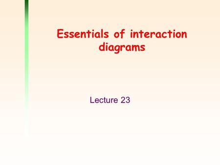 Essentials of interaction diagrams Lecture 23. 2 Outline Collaborations Interaction on collaboration diagrams Sequence diagrams Messages from an object.