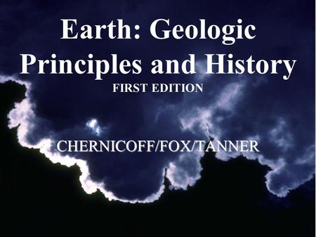Earth: Geologic Principles and History FIRST EDITIONCHERNICOFF/FOX/TANNER.