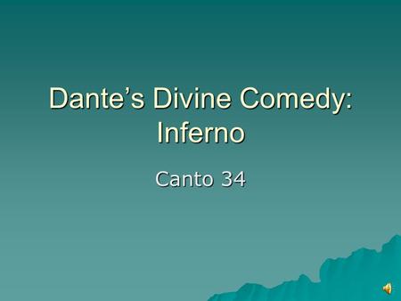 Dante’s Divine Comedy: Inferno Canto 34 Canto 25  Ninth Circle, Fourth Ring: Judecca  Traitors against benefactors are being punished  Cold and ice.