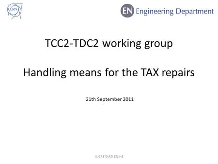 TCC2-TDC2 working group Handling means for the TAX repairs JL GRENARD EN-HE 21th September 2011.