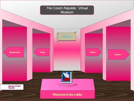 Welcome to the Lobby Government Energy Culture History The Czech Republic Virtual Museum Kylie Price.