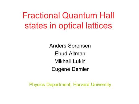 Fractional Quantum Hall states in optical lattices Anders Sorensen Ehud Altman Mikhail Lukin Eugene Demler Physics Department, Harvard University.