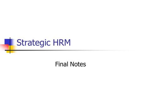 Strategic HRM Final Notes. Our Goal for SHRM: To understand the strategic issues in using Human Resources for sustainable competitive advantage and how.
