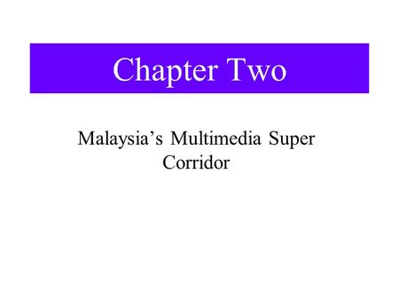 Chapter Two Malaysia’s Multimedia Super Corridor.