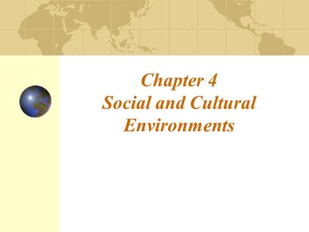 Chapter 4 Social and Cultural Environments. 4-2 Introduction This can happen to anyone, anywhere, at anytime if you don’t understand other people’s culture.