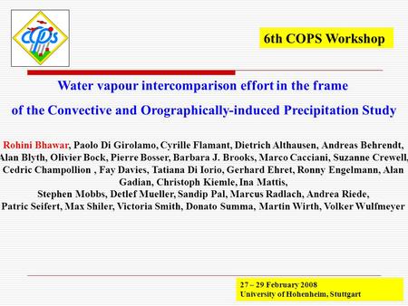 Water vapour intercomparison effort in the frame of the Convective and Orographically-induced Precipitation Study 6th COPS Workshop 27 – 29 February 2008.