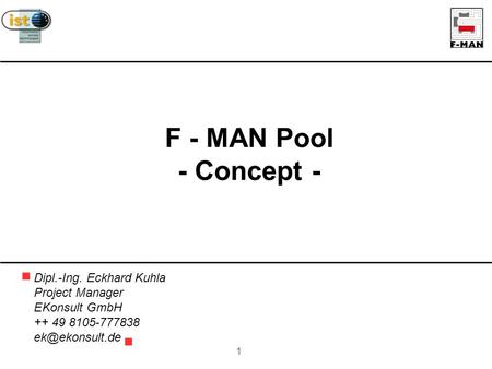 1 F - MAN Pool - Concept - Dipl.-Ing. Eckhard Kuhla Project Manager EKonsult GmbH ++ 49 8105-777838