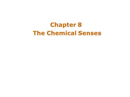 Chapter 8 The Chemical Senses. Introduction Animals depend on the chemical senses to identify nourishment, poison, potential mate Chemical sensation –Oldest.