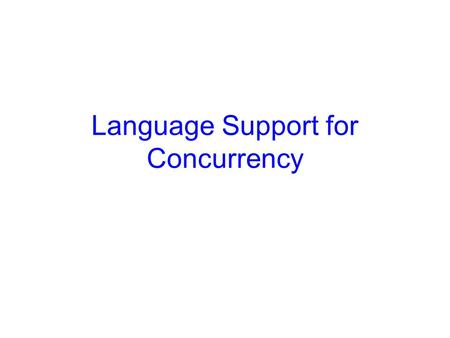 Language Support for Concurrency. 2 Common programming errors Process i P(S) CS P(S) Process j V(S) CS V(S) Process k P(S) CS.