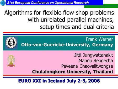 21st European Conference on Operational Research Algorithms for flexible flow shop problems with unrelated parallel machines, setup times and dual criteria.